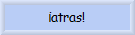 �atras!
